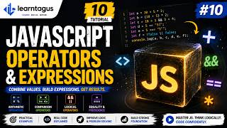JavaScript Operators & Expressions Explained | Arithmetic, Comparison & Logical Operators | #10