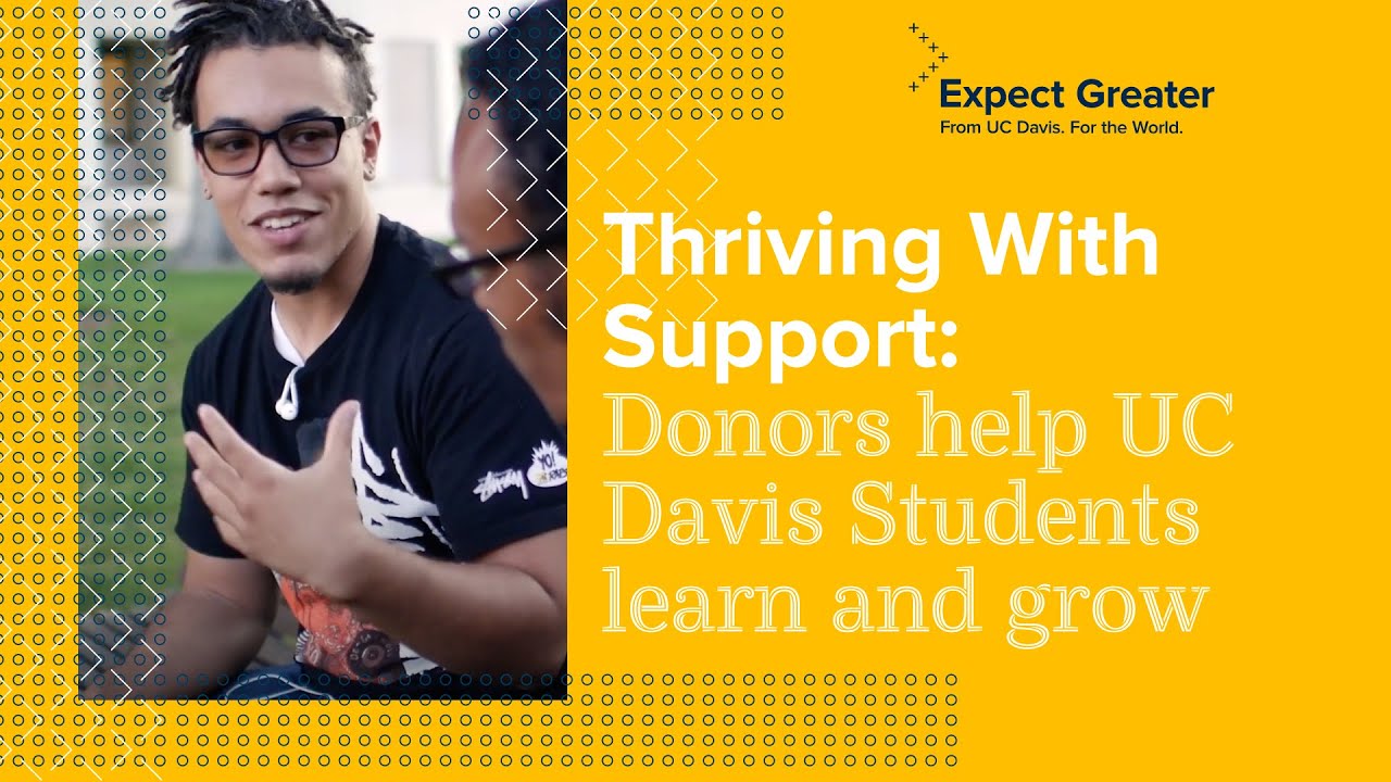 Thriving with support Donors help UC Davis students learn and grow