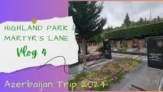 Azerbaijan Trip 2024 Vlog - Highland Park Martyrs Lane 