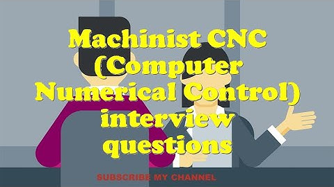 Machinist CNC (Computer Numerical Control) interview questions