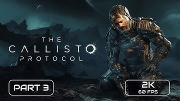THE CALLISTO PROTOCOL| Gameplay Walkthrough Full Part 3 |2K 60FPS #thecallistoprotocolgameplay