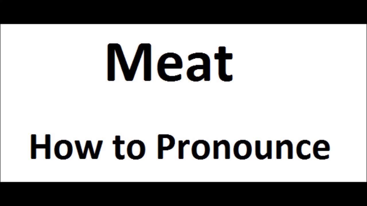 How To Pronounce Meat How To Say Meat Meat Pronunciation how-to-pronounce-meat-how-to-say-meat-meat-pronunciation