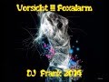 Vorsicht !!! Foxalarm - DJ  Frank 2014