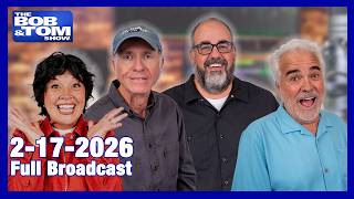 The BOB AND TOM SHOW FEBRUARY 17, 2026