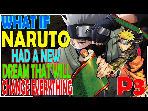 What If Naruto had a new Dream that will Change Everything PART 3