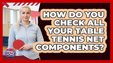 How Do You Check All Your Table Tennis Net Components?