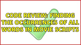 Code Review: Finding the occurrences of all words in movie scripts (5 Solutions!!)