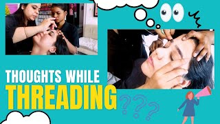 Thoughts girls have while threading