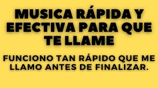 MUSICA RÁPIDA Y EFECTIVA PARA QUE TE LLAME. FUNCIONO TAN RÁPIDO QUE ME LLAMO ANTES DE FINALIZAR.