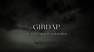 DZ-ED & MEÝLIS HALBAÝEW - GIRDAP ( lyrics )