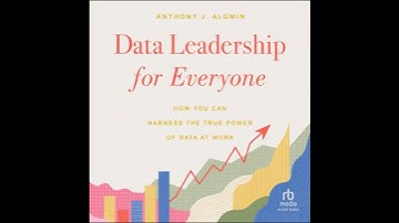 Data Leadership for Everyone: How You Can Harness the True Power of Data at Work by Anthony Algmin