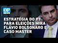 Estratégia do PT para eleições mira Flávio Bolsonaro e Caso Master | O POVO NEWS