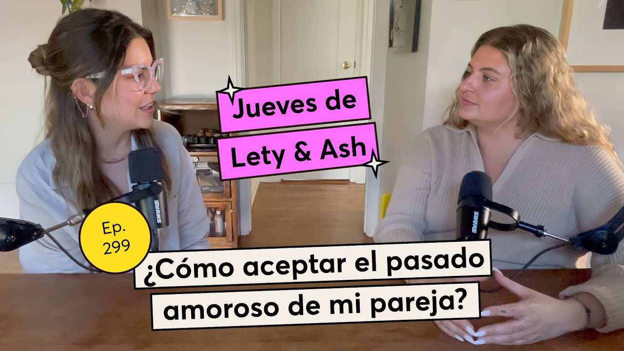 299. ¿Cómo aceptar el pasado amoroso de mi pareja? | Jueves de Lety & Ash