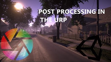 USING  POST PROCESSING IN THE UNIVERSAL RENDER PIPELINE (URP) IN UNITY