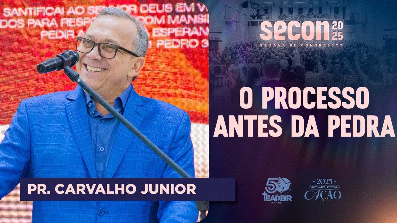 Pr. Carvalho Junior - O processo antes da pedra - Congresso EBD