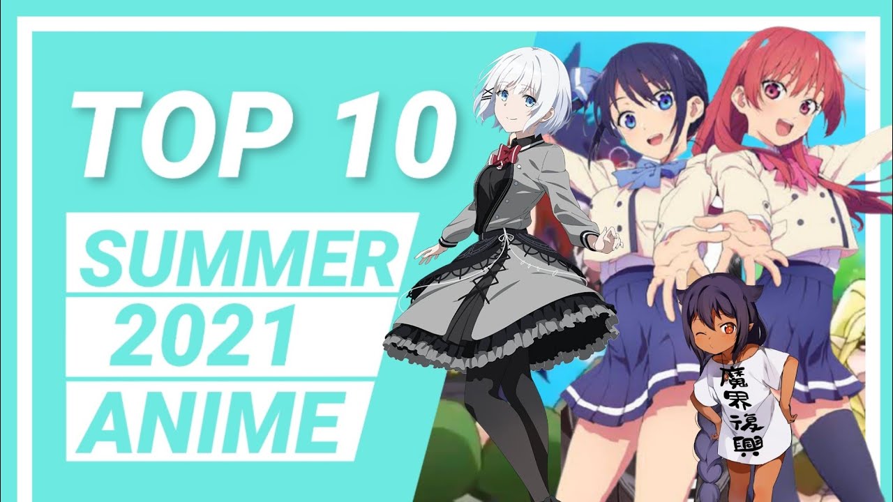 Top 10 summer 2021 anime New summer anime Summer anime you