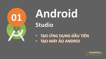 AJ-01: Cài đặt Android Studio, máy ảo Android, tạo dự án ứng dụng đầu tiên