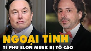 Tỉ phú Elon Musk bị tố ngoại tình với vợ của người bạn là đồng sáng lập Google