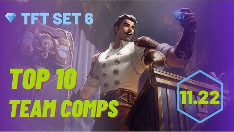 Top 10 team comps | Rush to Diamond | TFT set 6 11.22