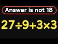 27÷9+3×3 = ❓ / Most people get this math question wrong / PEMDAS rules question