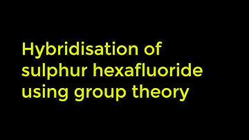 Determination of Hybridisation of sulphur hexafluoride using Group theory