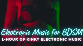 Electronic Music for BDSM (1 Hour of Kinky Electronic Music!) | by: Lounge & Chill