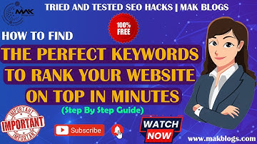 How to Find the Perfect Keywords to Rank your Website on Top in Minutes | Step by Step | MAK Blogs