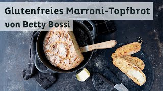 Glutenfreies Marroni-Topfbrot - Backrezept von Betty Bossi