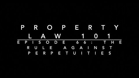 The Rule Against Perpetuities: Property Law 101 #66
