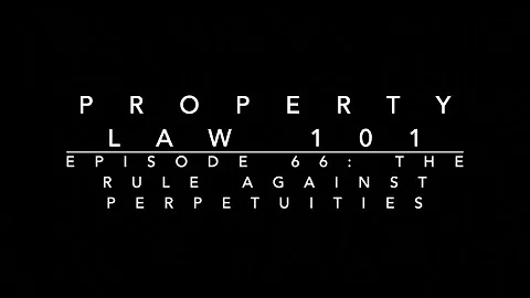 The Rule Against Perpetuities: Property Law 101 #66