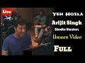 Yeh Hosla | Arijit Singh | Unseen Video | Studio Version | Full Video | Live | Performance | HD