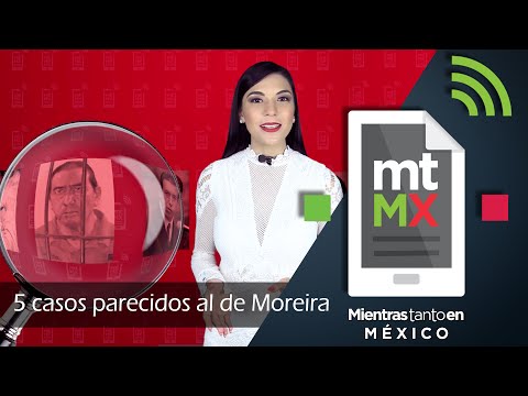 5 casos parecidos al de Moreira - Mientras Tanto En México