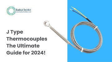 J Type Thermocouples - The Ultimate Guide for 2024!