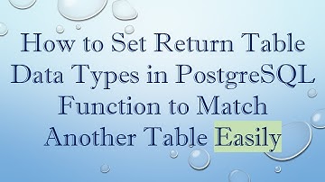 How to Set Return Table Data Types in PostgreSQL Function to Match Another Table Easily