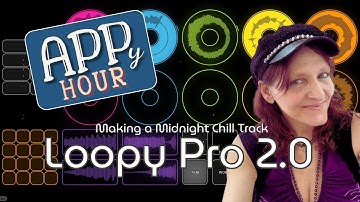 Total N00B Making a Midnight Chill Track w/ Loopy Pro 2.0: APPy Hour