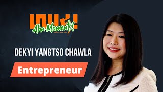 Dekyi Yangtso Chawla | Entrepreneur | #15