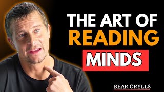 The Art of Reading Minds | Bear Grylls Reveals Powerful Human Behavior Secrets