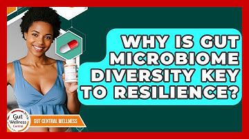 Why Is Gut Microbiome Diversity Key To Resilience? - Gut Wellness Central