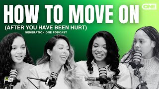 HOW TO MOVE ON (After You’ve Been Hurt)  Generation One Podcast
