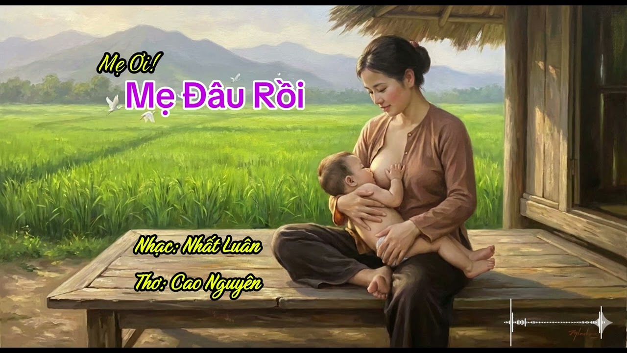 Mẹ ơi! Mẹ Đâu Rồi - ca khúc thiêng liêng tình Mẹ. Nhạc & phối âm Nhất Luân, thơ: Cao Nguyên