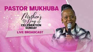 MOTHER’S DAY CELEBRATION SERVICE WITH PASTOR MUKHUBA | 10 MAY 2026