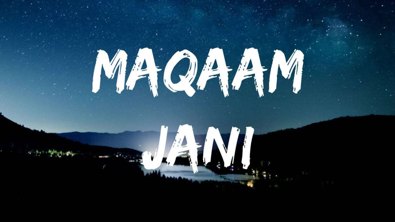 MAQAAM   LYRICS  JANI