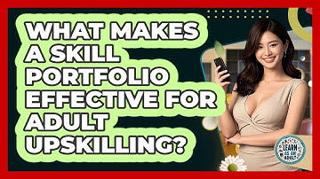 What Makes A Skill Portfolio Effective For Adult Upskilling? - Learn As An Adult