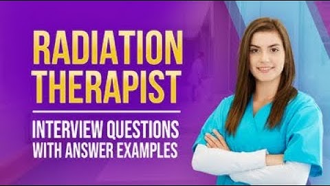 Radiation Therapist Interview Questions with Answer Examples