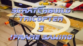 Thrust Vectoring TriCopter! 3. Sawing out the Frame!
