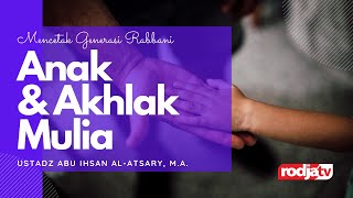 Mencetak Generasi Rabbani: Anak & Akhlak Mulia l Ustadz Abu Ihsan Al Atsary, M.A.