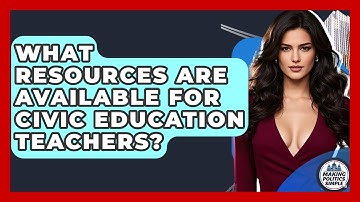 What Resources Are Available For Civic Education Teachers? - Making Politics Simple
