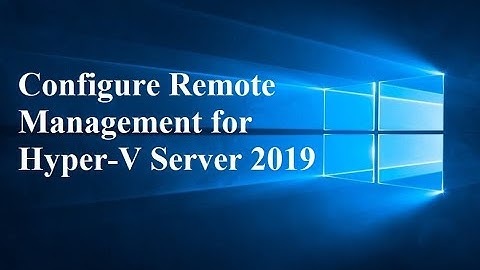 02. Configure Remote Management for Hyper-V Server 2019