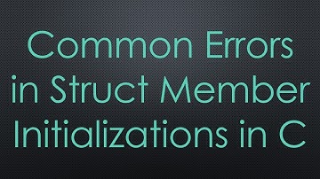 Common Errors in Struct Member Initializations in C