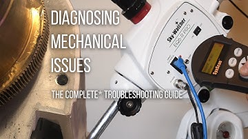 Diagnosing Mechanical problems with your Astrophotography Gear - The Complete Troubleshooting Guide